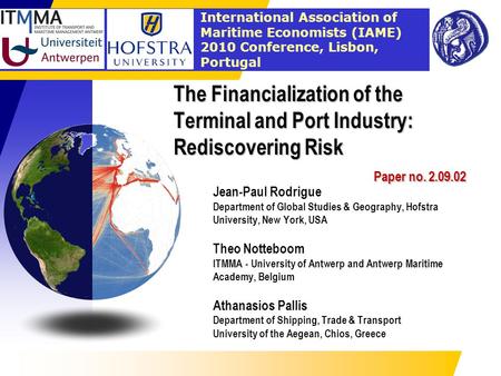 International Association of Maritime Economists (IAME) 2010 Conference, Lisbon, Portugal The Financialization of the Terminal and Port Industry: Rediscovering.