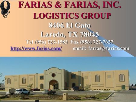 FARIAS & FARIAS, INC. LOGISTICS GROUP 8406 El Gato Laredo, TX 78045 Tel (956) 723-1583 Fax (956) 727-7627