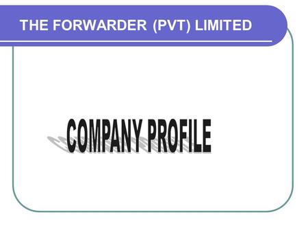 THE FORWARDER (PVT) LIMITED. THE FORWARDER (PVT) LTD, was established to meet the increasing interest of overseas principals and with a view of Pakistan,