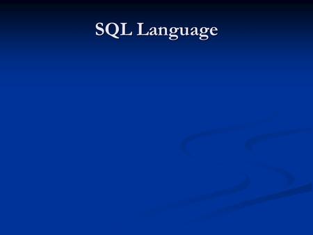 SQL Language. Introduction to RDBMS Introduction to RDBMS Basic Data Manipulation - Reading Data Basic Data Manipulation - Reading Data Basic Data Manipulation.