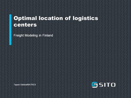 Optimal location of logistics centers Freight Modeling in Finland Tapani Särkkä/MATREX.