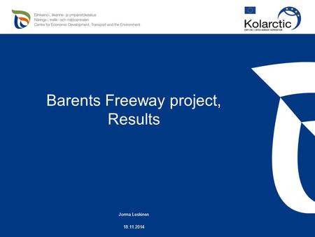 Barents Freeway project, Results Jorma Leskinen 18.11.2014.