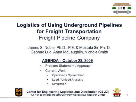 Center for Engineering Logistics and Distribution (CELDi) An NSF sponsored Industry/University Cooperative Research Center Logistics of Using Underground.