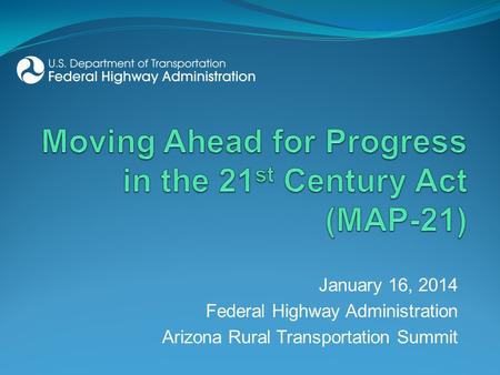 January 16, 2014 Federal Highway Administration Arizona Rural Transportation Summit.