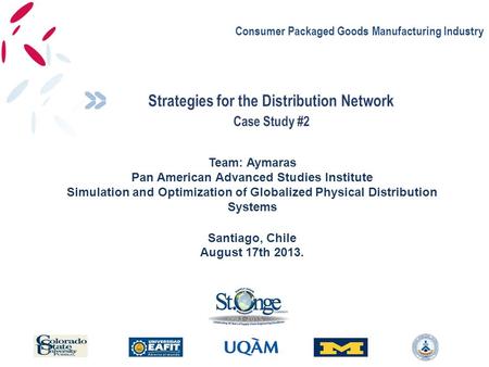 Consumer Packaged Goods Manufacturing Industry Team: Aymaras Pan American Advanced Studies Institute Simulation and Optimization of Globalized Physical.