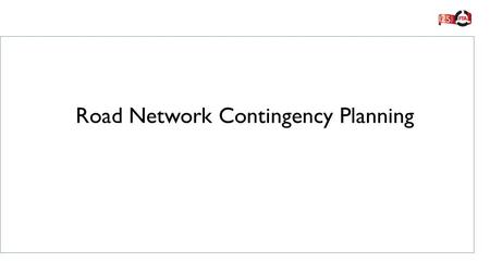 Road Network Contingency Planning. FTA introduction – The Resilience Review The recommendations and importance to the strategic road network The Highways.