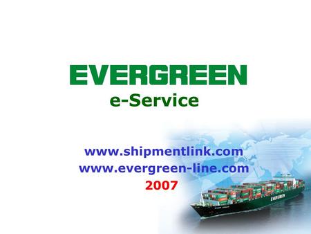 E-Service www.shipmentlink.com www.evergreen-line.com 2007.