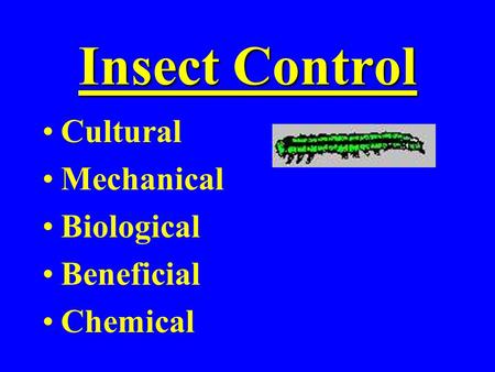 Insect Control Cultural Mechanical Biological Beneficial Chemical.