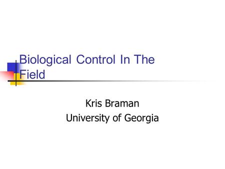 Biological Control In The Field Kris Braman University of Georgia.