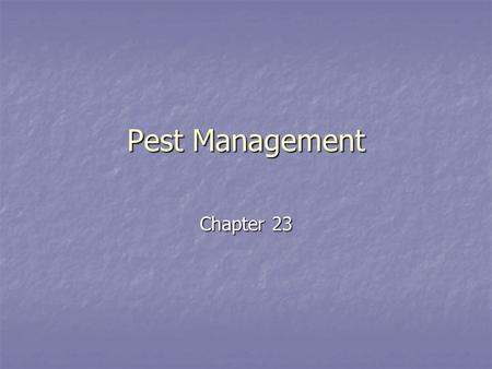 Pest Management Chapter 23. Pesticides: Types and Uses Pest – any species that competes with humans for food, invades lawn and gardens, destroys wood.