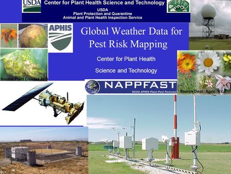 Global Weather Data for Pest Risk Mapping Center for Plant Health Science and Technology Source Dept. Agric. Vic. Source Plant Disease APS.
