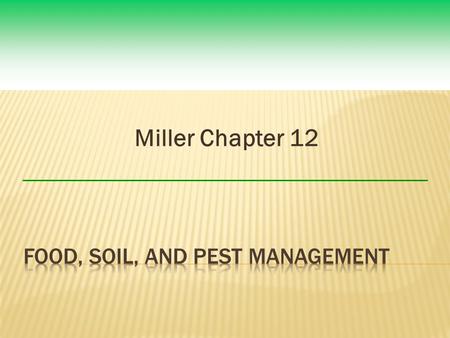 Miller Chapter 12.  We can sharply cut pesticide use without decreasing crop yields by using a mix of cultivation techniques, biological pest controls,