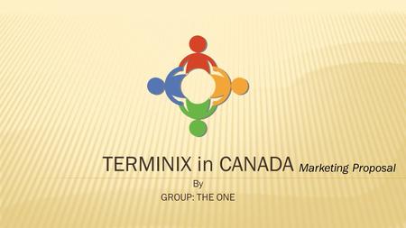 TERMINIX in CANADA By GROUP: THE ONE Marketing Proposal.