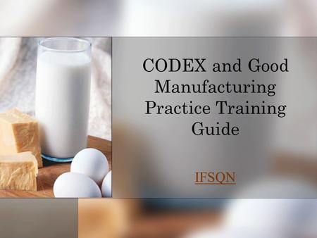 IFSQN CODEX and Good Manufacturing Practice Training Guide.