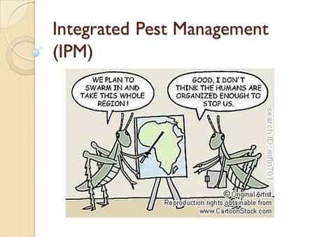 Integrated Pest Management (IPM). What is a pest organism? What is a pest organism? Depends on who is defining it!