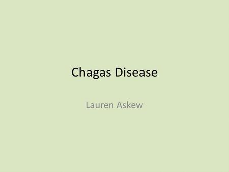 Chagas Disease Lauren Askew. Chagas disease is characterized by fever, nausea, and diarrhea or constipation and digestive problems Anna, Moorhouse. The.