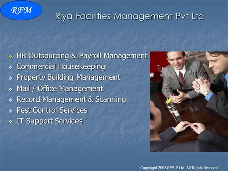 Copyright 2008 RFM P Ltd. All Rights Reserved. Riya Facilities Management Pvt Ltd  HR Outsourcing & Payroll Management  Commercial Housekeeping  Property.