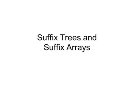 Suffix Trees and Suffix Arrays