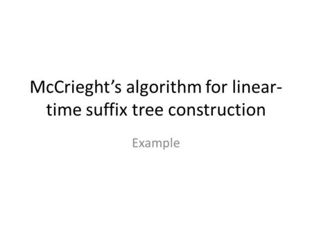 McCrieght’s algorithm for linear- time suffix tree construction Example.