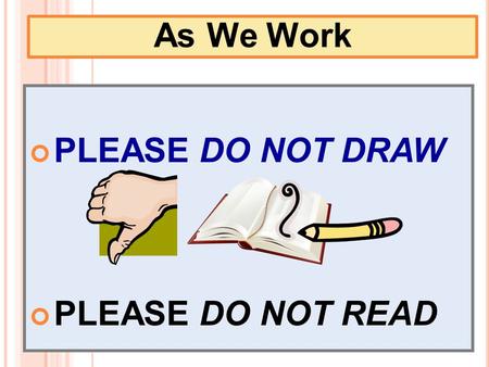 PLEASE DO NOT DRAW PLEASE DO NOT READ As We Work.