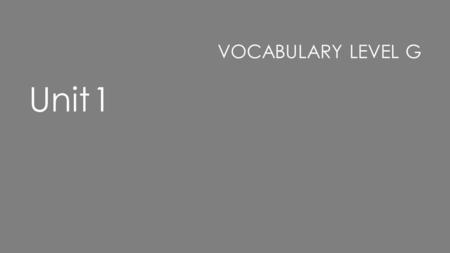 Vocabulary Level G Unit 1.