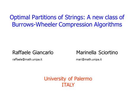 Optimal Partitions of Strings: A new class of Burrows-Wheeler Compression Algorithms Raffaele Giancarlo Marinella Sciortino