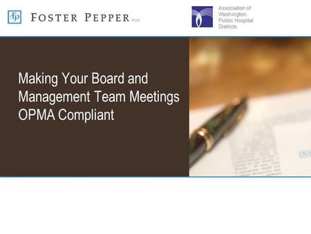 Making Your Board and Management Team Meetings OPMA Compliant Association of Washington Public Hospital Districts.