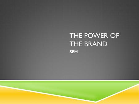 THE POWER OF THE BRAND SEM. WHAT IS A BRAND?  Brand: is all of the impressions and experiences consumers associate with a company, a product, or a service.