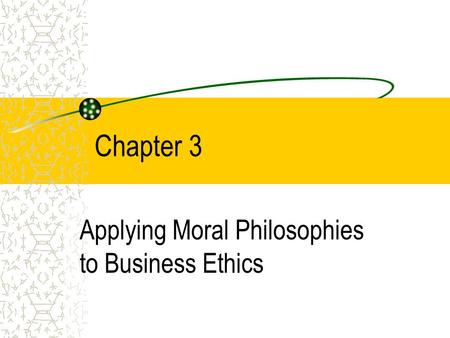 Applying Moral Philosophies to Business Ethics