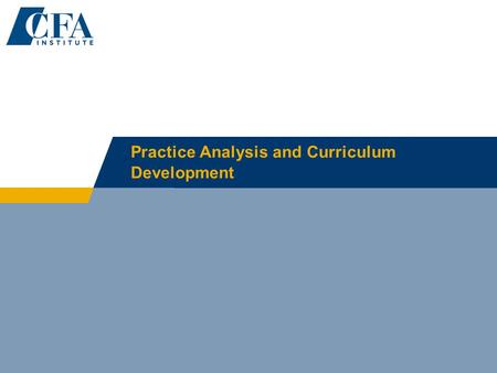 Practice Analysis and Curriculum Development. Mission Statement To lead the investment profession globally by setting the highest standards of ethics,