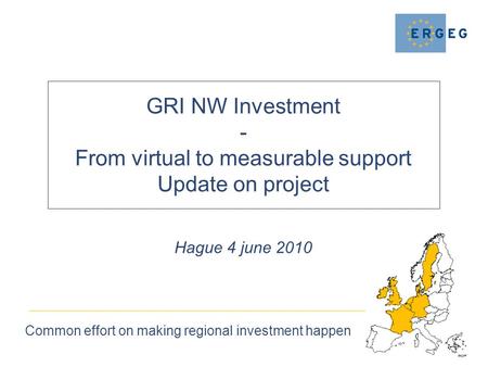 GRI NW Investment - From virtual to measurable support Update on project Common effort on making regional investment happen Hague 4 june 2010.