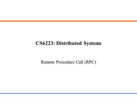 CS6223: Distributed Systems Remote Procedure Call (RPC)