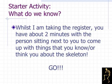 Starter Activity: What do we know? Whilst I am taking the register, you have about 2 minutes with the person sitting next to you to come up with things.