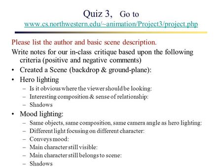 Quiz 3, Go to www.cs.northwestern.edu/~animation/Project3/project.php www.cs.northwestern.edu/~animation/Project3/project.php Please list the author and.
