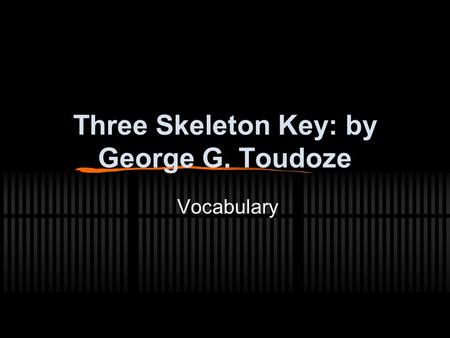 Three Skeleton Key: by George G. Toudoze Vocabulary.