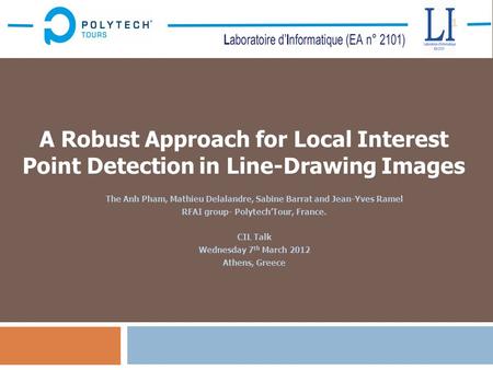 A Robust Approach for Local Interest Point Detection in Line-Drawing Images 1 The Anh Pham, Mathieu Delalandre, Sabine Barrat and Jean-Yves Ramel RFAI.