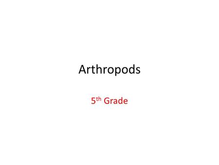 Arthropods 5 th Grade. Phylum: Arthropod - “Arthropoda” *4 major groups: 1) Crustaceans 2) Arachnids 3) Centipedes & Millipedes 4) Insects.
