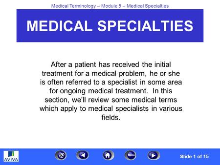 Menu Medical Terminology – Module 5 – Medical Specialties MEDICAL SPECIALTIES After a patient has received the initial treatment for a medical problem,
