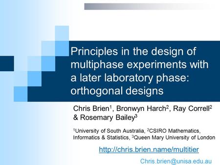 Principles in the design of multiphase experiments with a later laboratory phase: orthogonal designs Chris Brien 1, Bronwyn Harch 2, Ray Correll 2 & Rosemary.