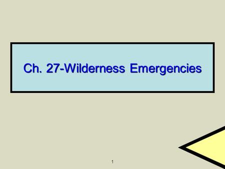 1 Ch. 27-Wilderness Emergencies. 2 27.1 Prevention of Wilderness Emergencies Bring someone who knows: What terrain can be expected What terrain can be.