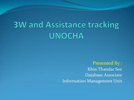 Presented by : Khin Thandar Soe Database Associate Information Management Unit.