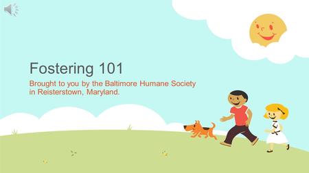 Fostering 101 Brought to you by the Baltimore Humane Society in Reisterstown, Maryland.
