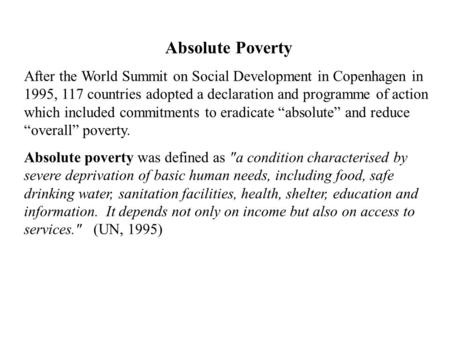 Absolute Poverty After the World Summit on Social Development in Copenhagen in 1995, 117 countries adopted a declaration and programme of action which.