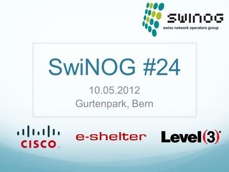 SwiNOG #24 10.05.2012 Gurtenpark, Bern. Switch off your phone!