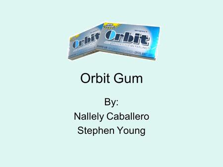 Orbit Gum By: Nallely Caballero Stephen Young. Company Background Owned by WrigleyWrigley Orbit Gum Campaign launched in September of 2001 Offered in.