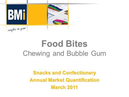 Food Bites Chewing and Bubble Gum Snacks and Confectionery Annual Market Quantification March 2011.