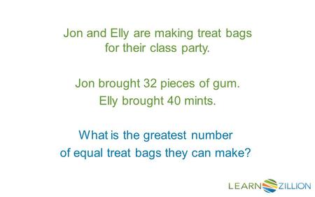 Jon and Elly are making treat bags for their class party. Jon brought 32 pieces of gum. Elly brought 40 mints. What is the greatest number of equal treat.