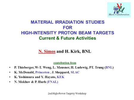2nd High-Power Targetry Workshop MATERIAL IRRADIATION STUDIES FOR HIGH-INTENSITY PROTON BEAM TARGETS Current & Future Activities N. Simos and H. Kirk,