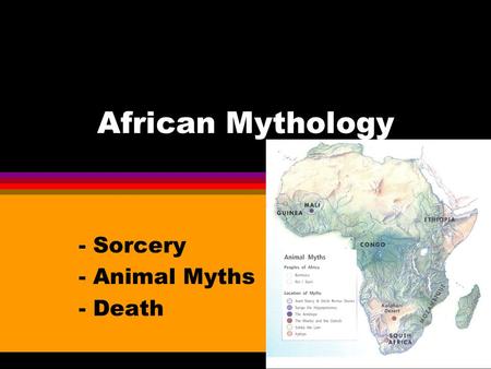 African Mythology - Sorcery - Animal Myths - Death.