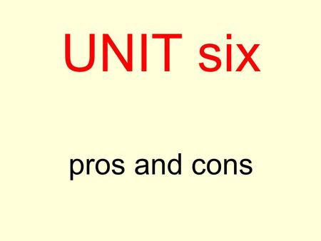 UNIT six pros and cons. DEBATE FORAGAINST FOR OBJECTIVES 1- Express an opinion on an issue. 2- Justify a position on an issue. 3- Write a persuasive.